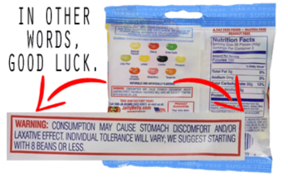 sugar free jelly bean warning - In Other Words, Good Luck Nutrition Facts Warning Consumption May Cause Stomach Discomfort And Or Laxative Effect. Individual Tolerance Will Vary, We Suggest Starting With & Beans Or Less