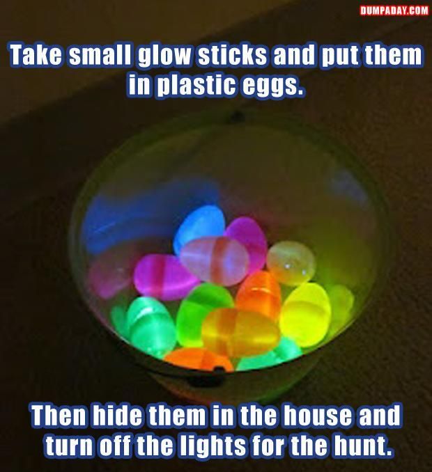 funny easter ideas - Dumpaday.Com Take small glow sticks and put them in plastic eggs. Then hide them in the house and turn off the lights for the hunt.