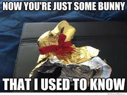 easter bunny puns - Now You'Re Just Some Bunny That I Used To Know