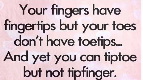 handwriting - Your fingers have fingertips but your toes don't have toetips... And yet you can tiptoe but not tipfinger.