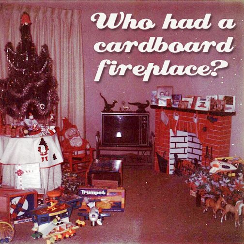 christmas tree - Who had a cardboard fireplace?