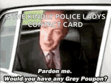pardon me do you have any grey poupon gif - & The Kindly Police Ladys Contact Card Pardon me. Would you have any Grey Poupon?