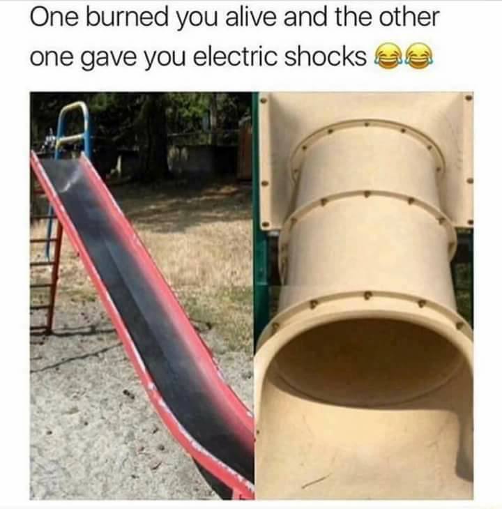 childhood throwback memes - One burned you alive and the other one gave you electric shocks ae
