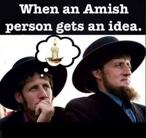 amish person gets an idea - When an Amish person gets an idea.