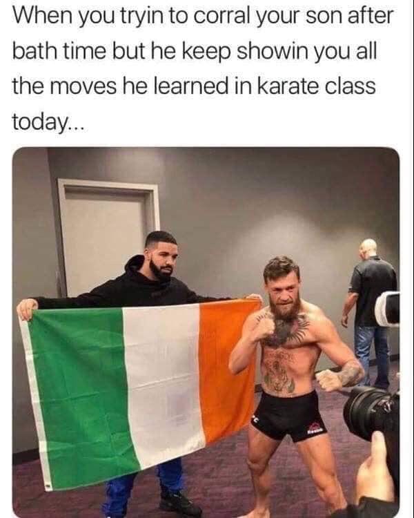 conor mcgregor drake - When you tryin to corral your son after bath time but he keep showin you all the moves he learned in karate class today...
