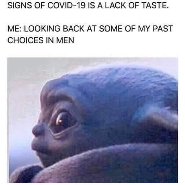 Humour - Signs Of Covid19 Is A Lack Of Taste. Me Looking Back At Some Of My Past Choices In Men
