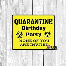 sign - Quarantine Birthday A Party None Of You Are Invitedt