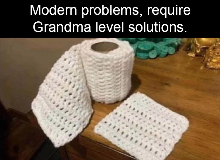 crochet toilet paper coronavirus meme - Modern problems, require Grandma level solutions.