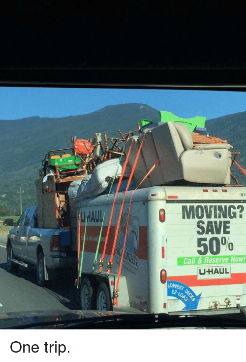 uhaul funny - L O Moving? Save 50% Call & Reserve Now! Uhaul Onest Deck 2Load One trip.