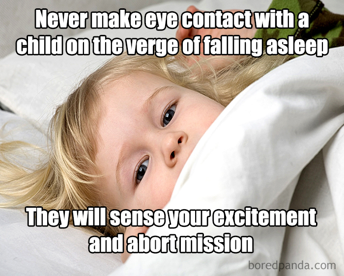 funny mom memes - Never make eye contact with a child on the verge of falling asleep They will sense your excitement and abort mission boredpanda.com