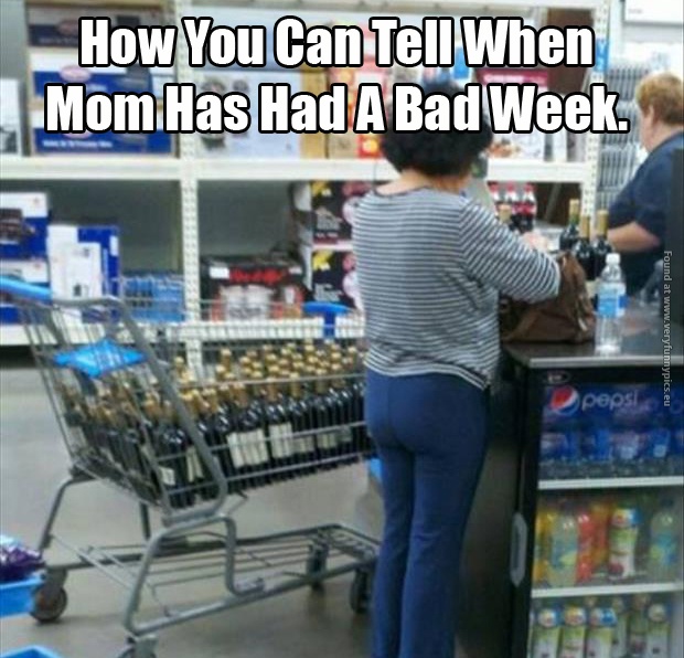 funny bad mom - How You Can Tell When Mom Has Had A Bad Week. Found at funnypics.eu