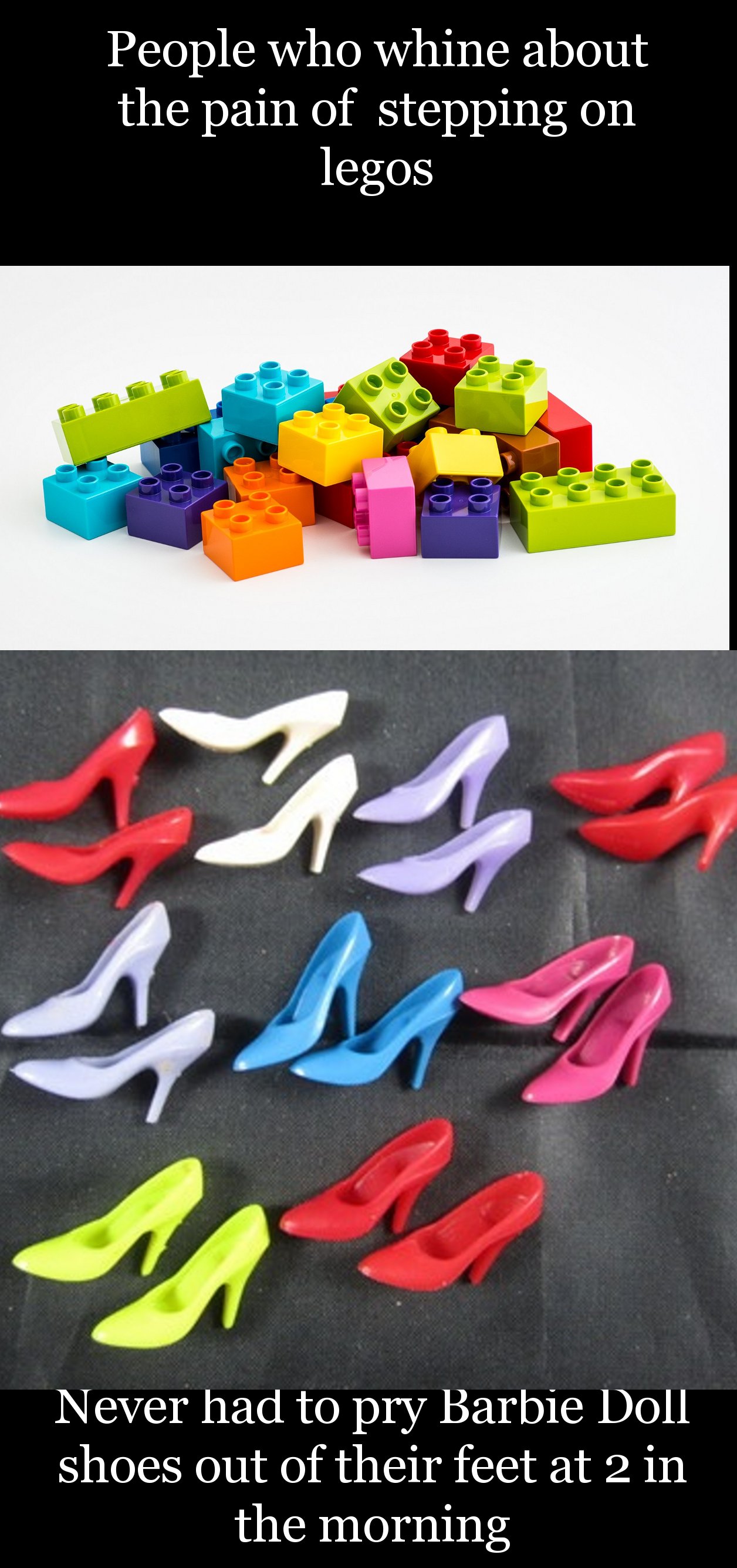 fashion accessory - People who whine about the pain of stepping on legos Never had to pry Barbie Doll shoes out of their feet at 2 in the morning