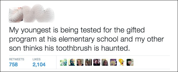 my son haunted toothbrush - My youngest is being tested for the gifted program at his elementary school and my other son thinks his toothbrush is haunted. 758 2,104 Nood