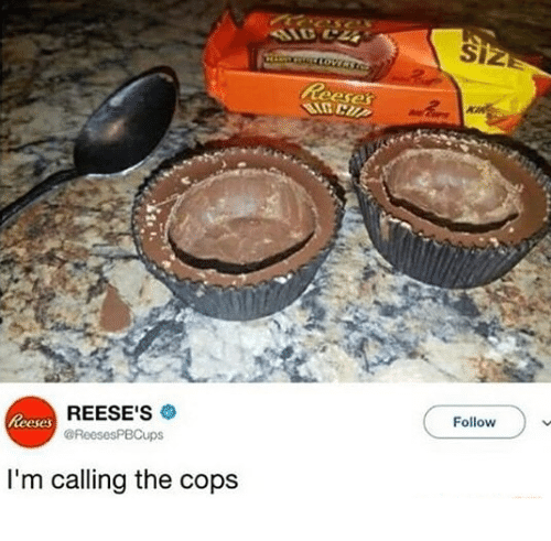eat a reese's peanut butter cup - Csc Cz Size Reeser Ac Reeses Reese'S I'm calling the cops