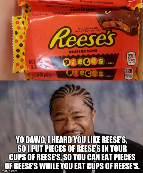 reese meme - The warge colors and trademar 04 stuere idith Milk Chocolate Peanut Butter Cups Reese's stuffed Ich 220 Calores Hpk Candy Net We 1.5 Oz 2012 1.50Z 429 pieces Pieces 220 Candy Calones Na Mer Yo Dawg, I Heard You Reese'S, So I Put Pieces Of Ree