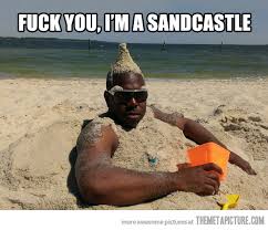 funny sandcastle - Fuck You, I'M A Sandcastle Themetapicture.Com