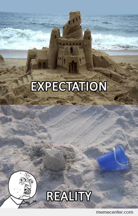 sand castle expectation vs reality - Expectation Reality memecenter.com