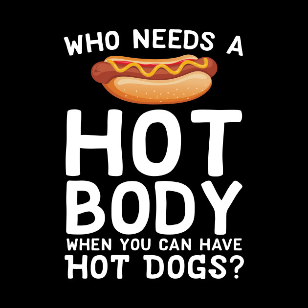 orange - Who Needs A. Body When You Can Have Hot Dogs?