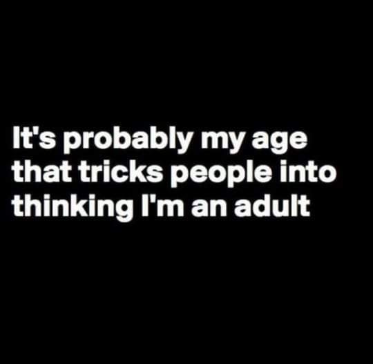 don t mess with me quotes - It's probably my age that tricks people into thinking I'm an adult