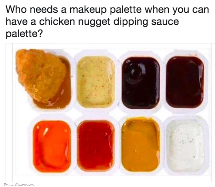 chicken nugget dipping sauce palette - Who needs a makeup palette when you can have a chicken nugget dipping sauce palette? Twitter