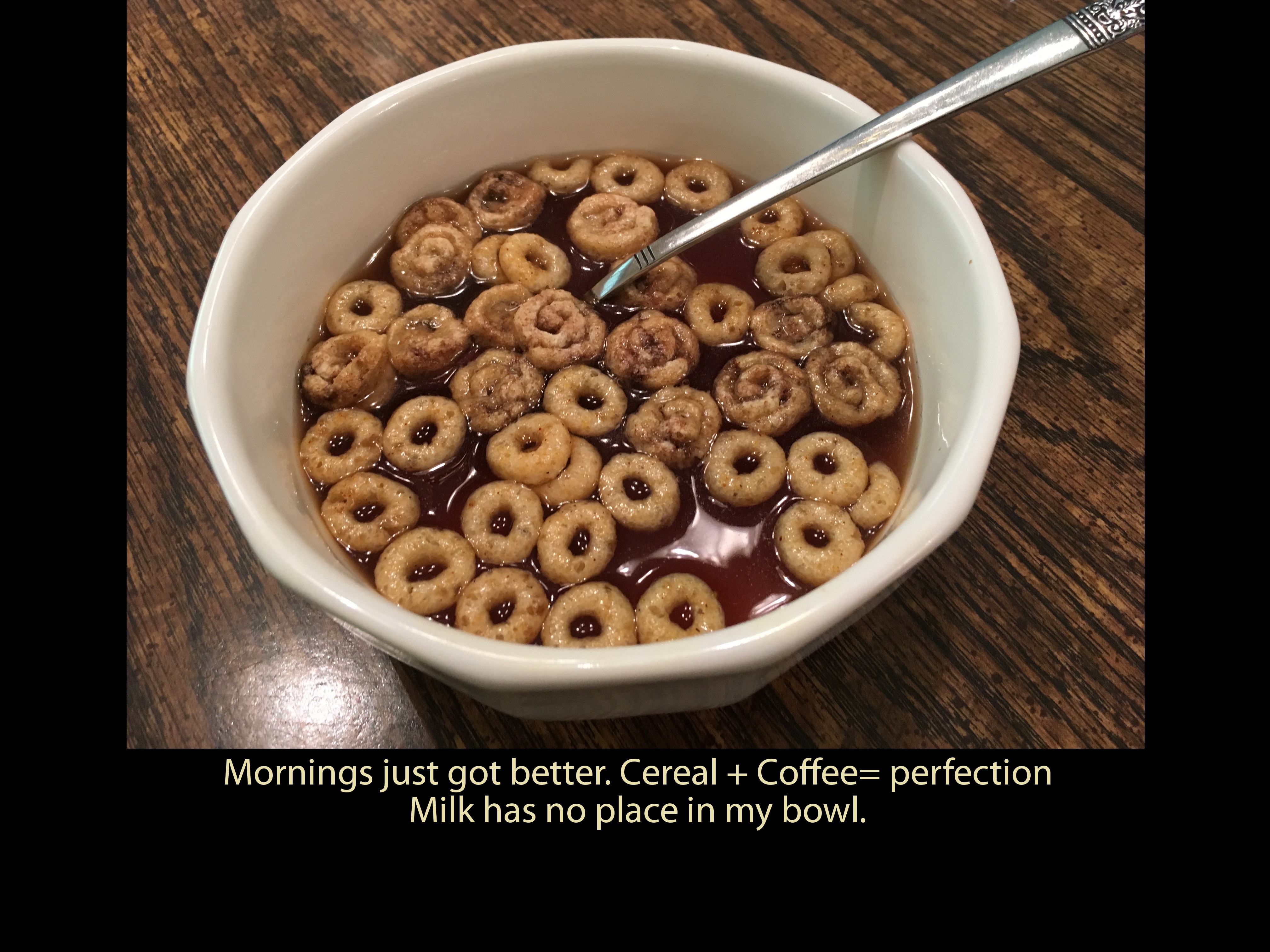vegetarian food - Mornings just got better. Cereal Coffeer perfection Milk has no place in my bowl.