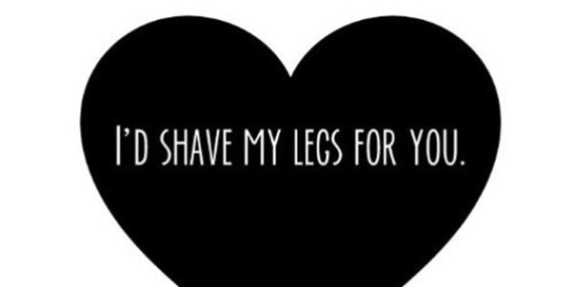 I'D Shave My Legs For You.