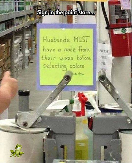 paint store memes - Sign in the paint store... Husbands Must have a note from their wives before selecting colors Please Plog Pse Re