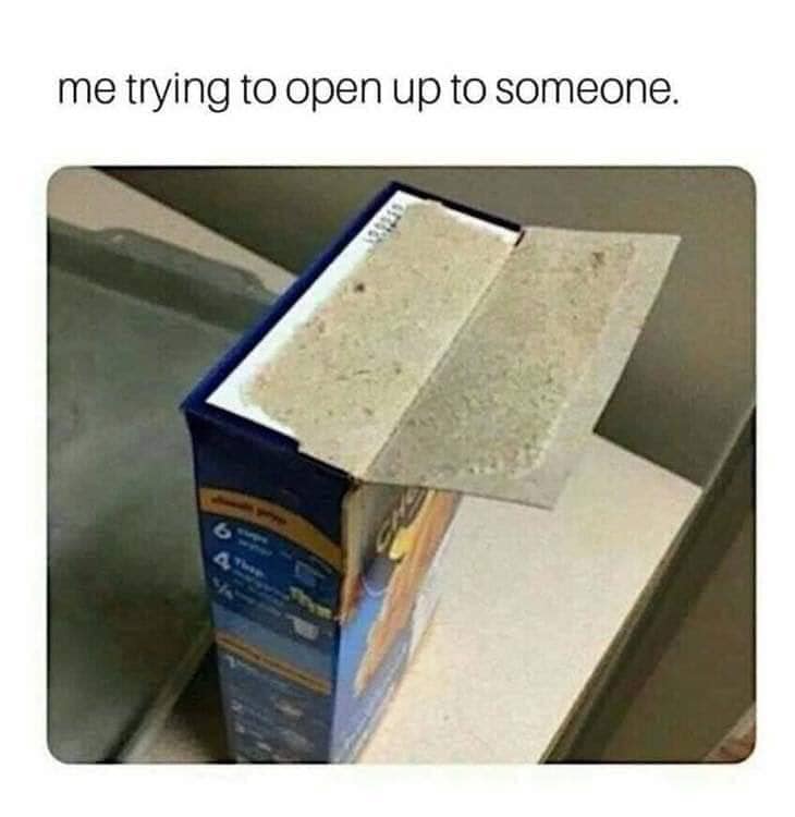 me trying to open up to someone - me trying to open up to someone. 6