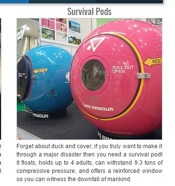 apocalypse balls - Survival Pods Resc Pull Out Open To Liferronour Mour a Forget about duck and cover, if you truly want to make it through a major disaster then you need a survival pod! It floats, holds up to 4 adults, can withstand 9.3 tons of compressi