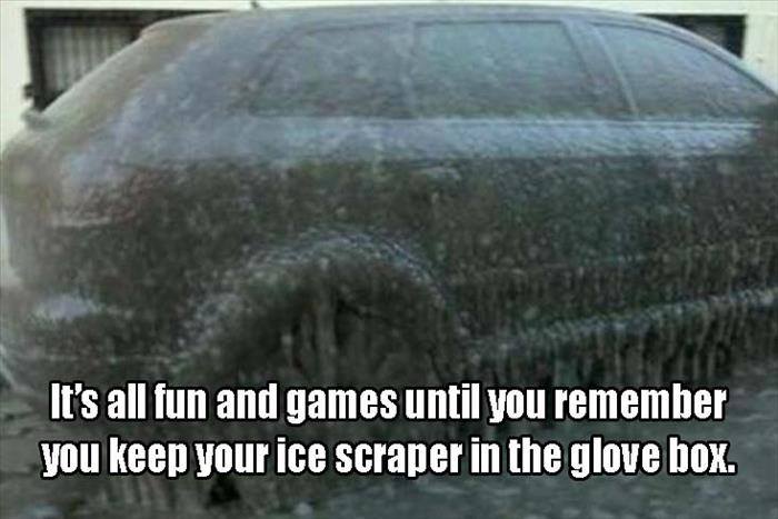 glass - It's all fun and games until you remember you keep your ice scraper in the glove box.