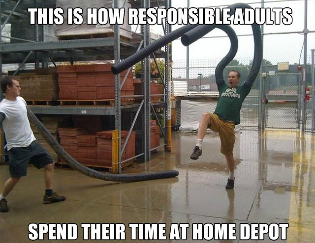 funny lumber yard meme - This Is How Responsible Adults Spend Their Time At Home Depot