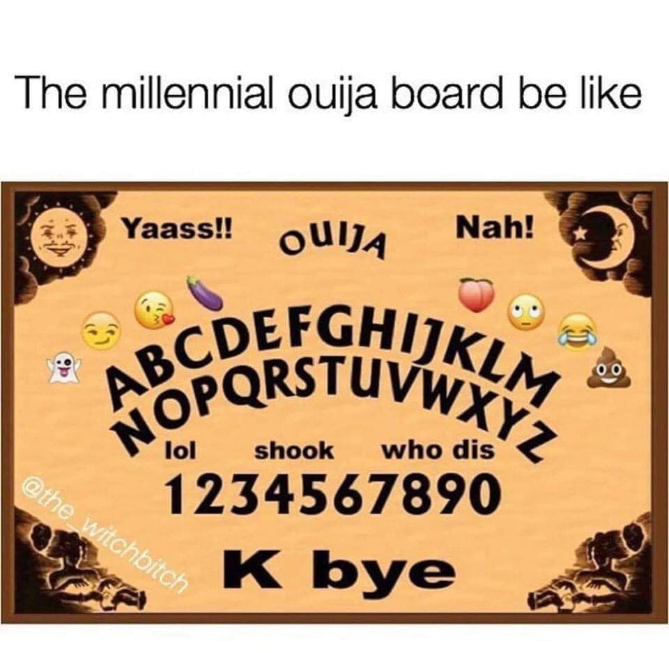 funny ouija board - Abcdefghijklm Nopqrstuvwxyz The millennial ouija board be Yaass!! Ouija Nah! op lol shook who dis 1234567890 K bye