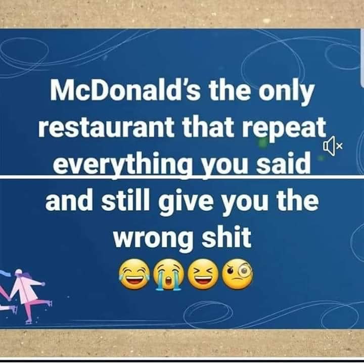 alimenta angola - McDonald's the only restaurant that repeat everything you said and still give you the wrong shit C