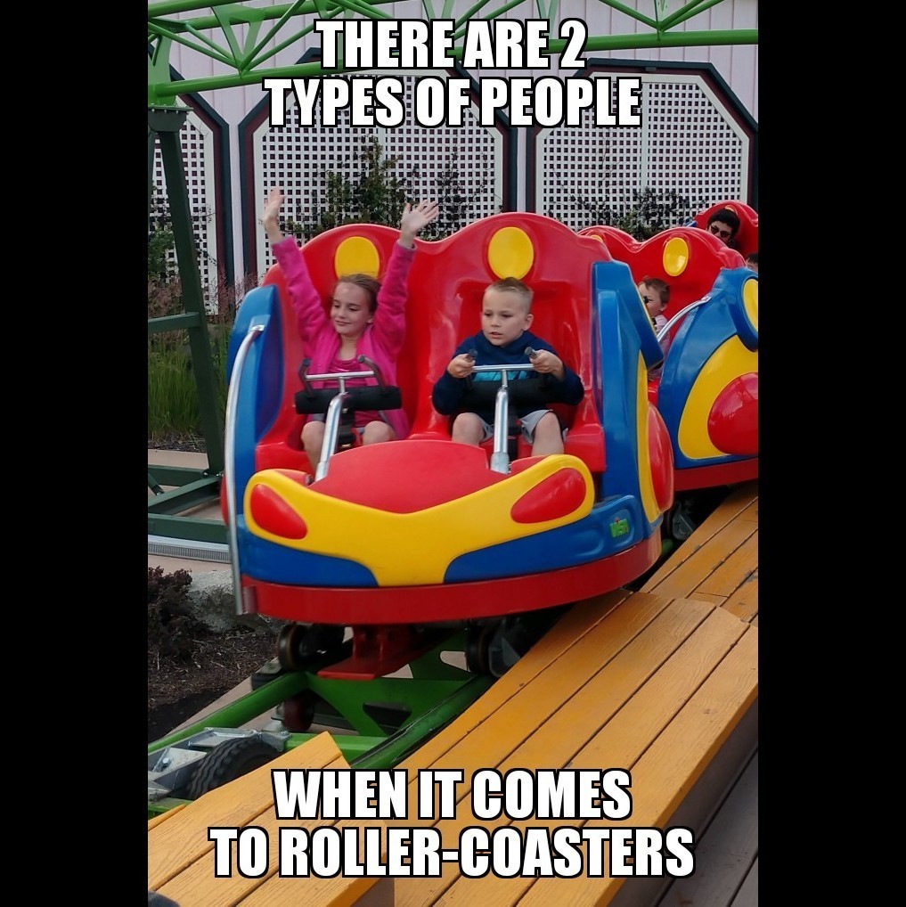 roller coaster meme - There Are 2 Types Of People When It Comes To Roller Coasters