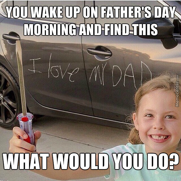 funny fathers day memes - You Wake Up On Father'S Day Morning And Find This I love Mdad MemeCenter.com What Would You Do?
