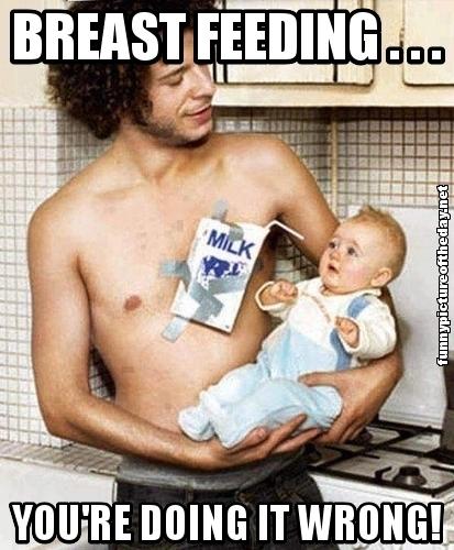 funny breast feeding - Breast Feeding... Milk funnypictureoftheday.net You'Re Doing It Wrong!