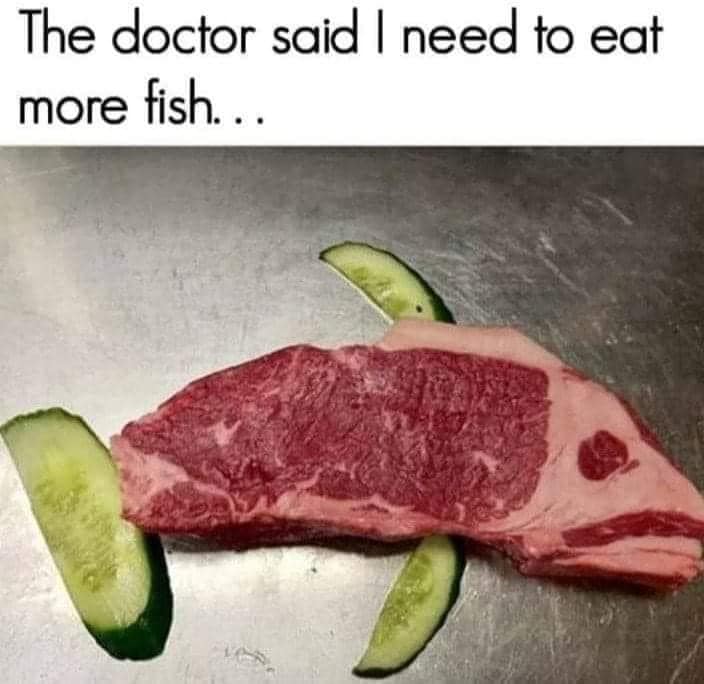 steak that looks like a fish - The doctor said I need to eat fish... more