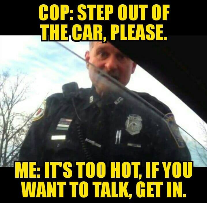 photo caption - Cop Step Out Of The Car, Please. Ed Me It'S Too Hot, If You Want To Talk, Get In.