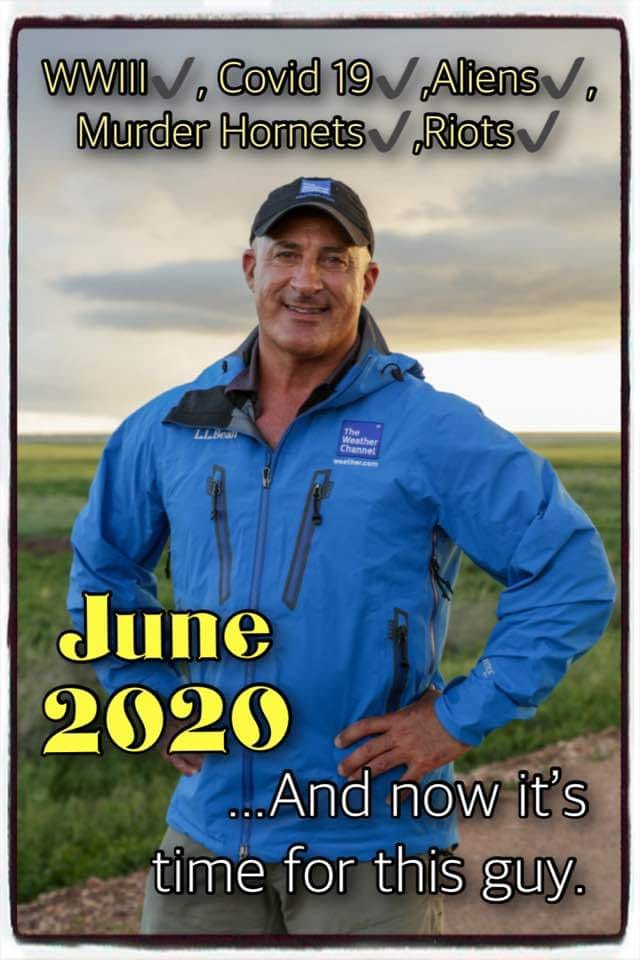 funny jim cantore - 0 Wwiii , Covid 19 Aliens Murder Hornets Riots The Weather Channel .... And now it's time for this guy.