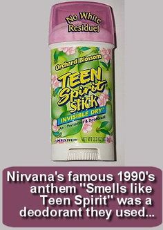 teen spirit - No White Residuel Orchard Bloisom Teen Sperest Stick Invisible Dry Art Herner Venen Nirvana's famous 1990's anthem "Smells Teen Spirit" was a deodorant they used...