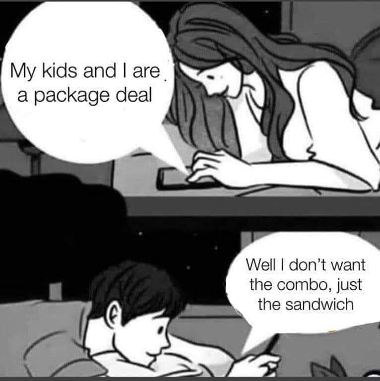 sex meme comic - My kids and I are a package deal Well I don't want the combo, just the sandwich