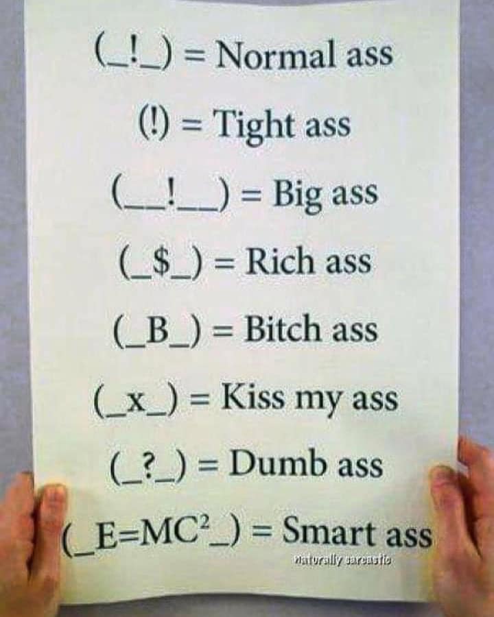 funny - ! Normal ass ! Tight ass ! Big ass _$_ Rich ass _B_ Bitch ass x Kiss my ass _?_ Dumb ass _EMC_ Smart ass Naturally larong ito