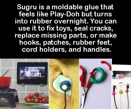 multimedia - Sugru is a moldable glue that feels PlayDoh but turns into rubber overnight. You can use it to fix toys, seal cracks, replace missing parts, or make hooks, patches, rubber feet, cord holders, and handles.