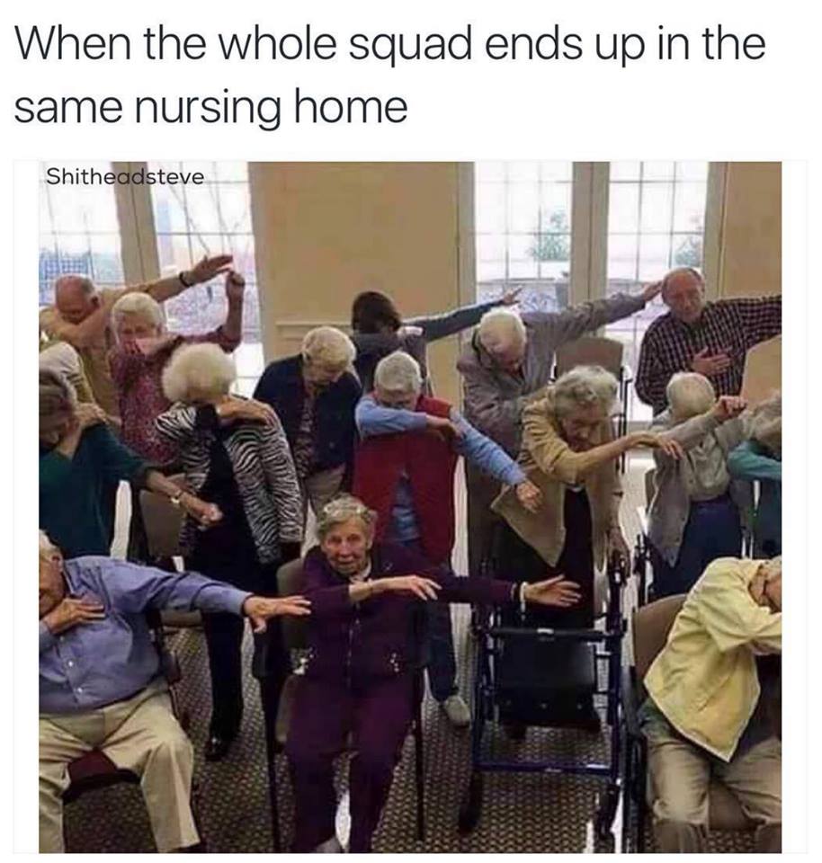 cursed images group of people - When the whole squad ends up in the same nursing home Shitheadsteve