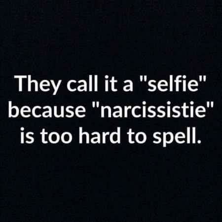 sarcastic social media quotes - They call it a "selfie" because "narcissistie" is too hard to spell.