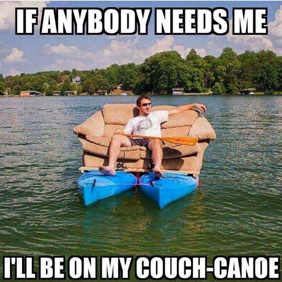 redneck boat inventions - Ifanybody Needs Me I'Ll Be On My CouchCanoe