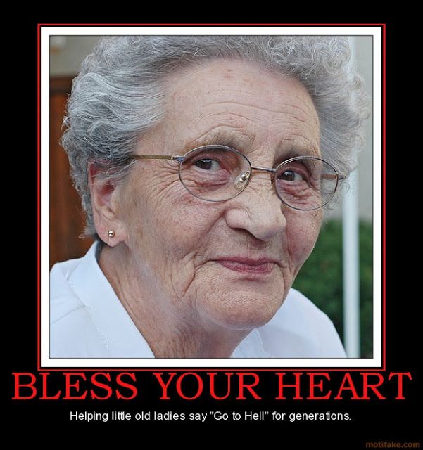 bless your heart meme - Bless Your Heart Helping little old ladies say "Go to Hell" for generations. motifake.com