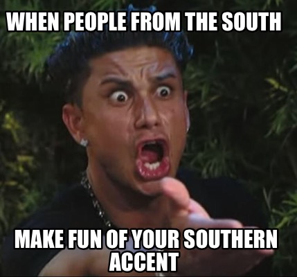 past your bedtime meme - When People From The South Make Fun Of Your Southern Accent