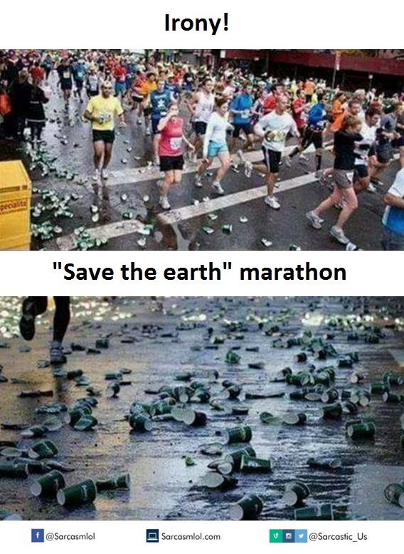 save the earth marathon - Irony! "Save the earth" marathon Sarcasmlol.com V