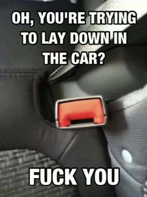 t shirts - Oh, You'Re Trying To Lay Down In The Car? Fuck You